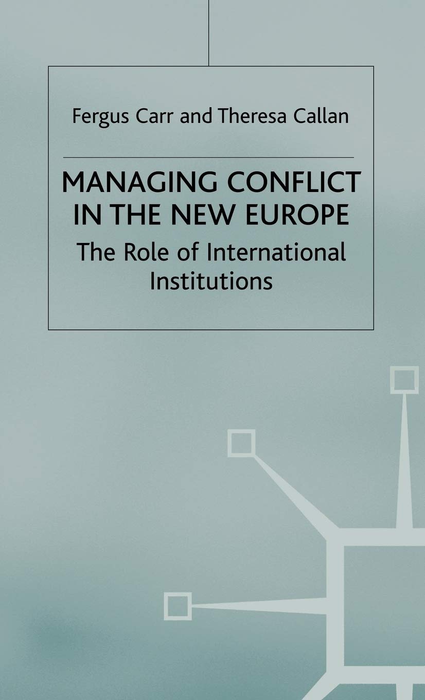 Managing Conflict in the New Europe: The Role of International Institutions