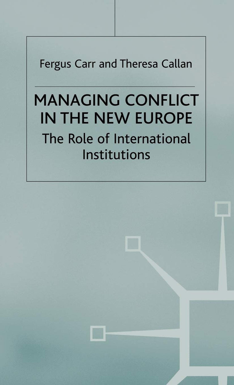 Managing Conflict in the New Europe: The Role of International Institutions