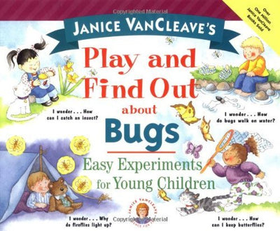 Janice VanCleave's Play and Find Out About Bugs: Easy Experiments for Young Children (Play and Find Out Series)