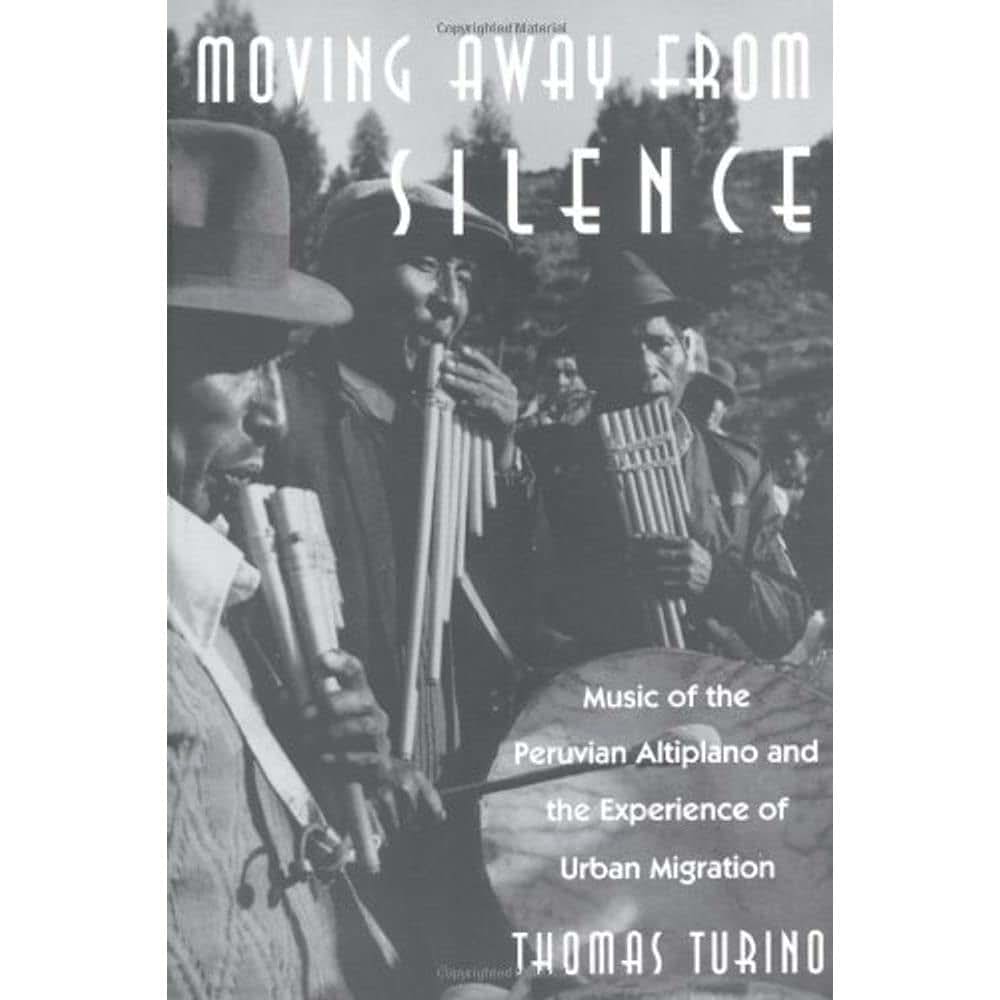 Moving Away from Silence: Music of the Peruvian Altiplano and the Experience of Urban Migration (Chicago Studies in Ethnomusicology)