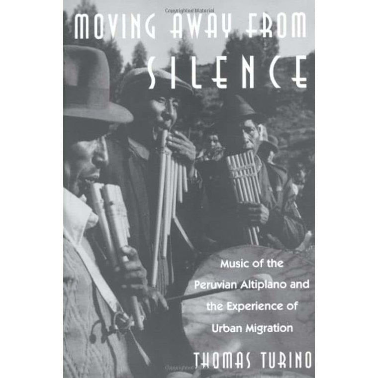 Moving Away from Silence: Music of the Peruvian Altiplano and the Experience of Urban Migration (Chicago Studies in Ethnomusicology)