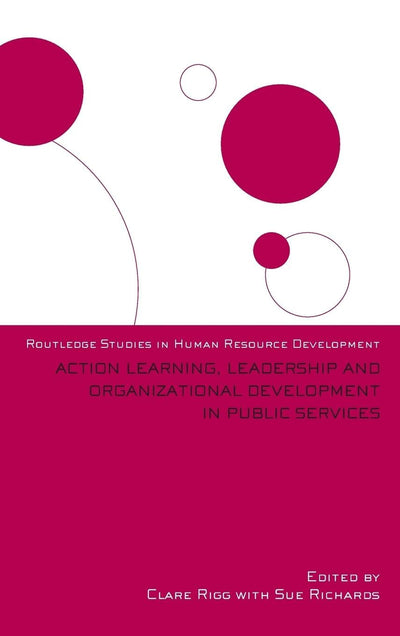 Action Learning, Leadership and Organizational Development in Public Services (Routledge Studies in Human Resource Development)