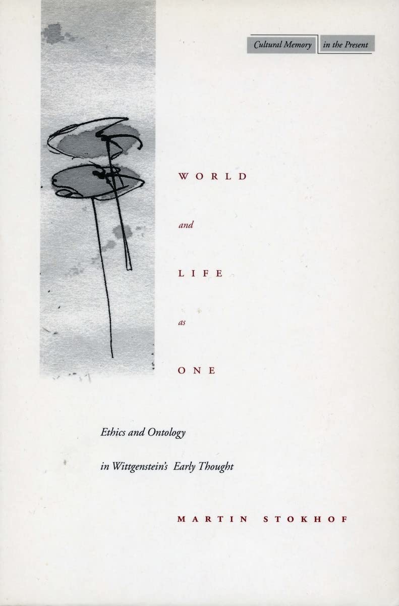 World and Life as One: Ethics and Ontology in Wittgensteins Early Thought (Cultural Memory in the Present)
