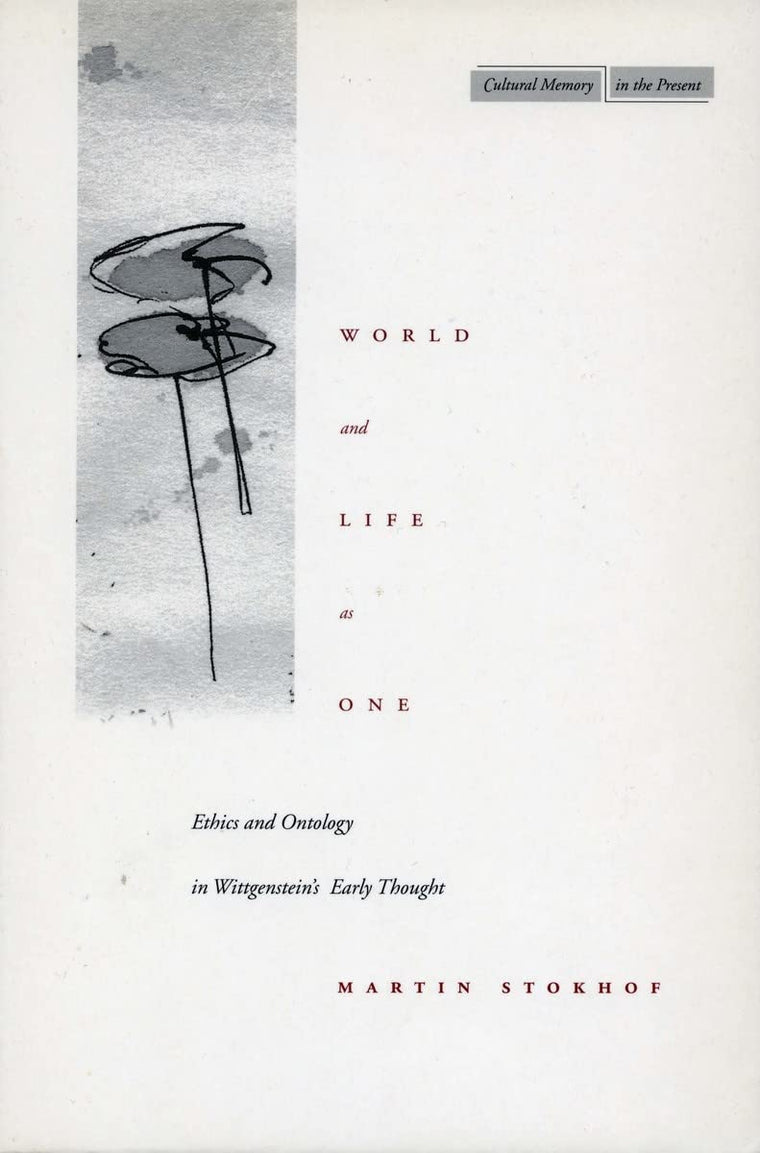 World and Life as One: Ethics and Ontology in Wittgensteins Early Thought (Cultural Memory in the Present)