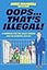 Oops…That’s Illegal!: A Handbook for the Wildly Curious (and the Accidental Outlaw)