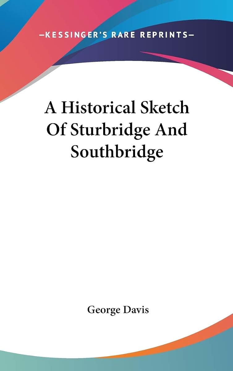 A Historical Sketch Of Sturbridge And Southbridge