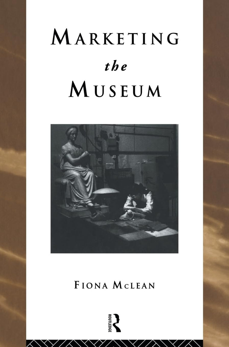 Marketing the Museum (Heritage: Care-Preservation-Management)