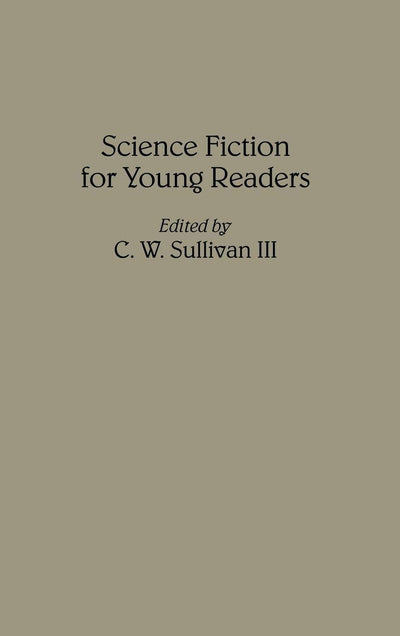 Science Fiction for Young Readers: (Contributions to the Study of Science Fiction and Fantasy)