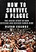 How to Survive a Plague: The Inside Story of How Citizens and Science Tamed AIDS