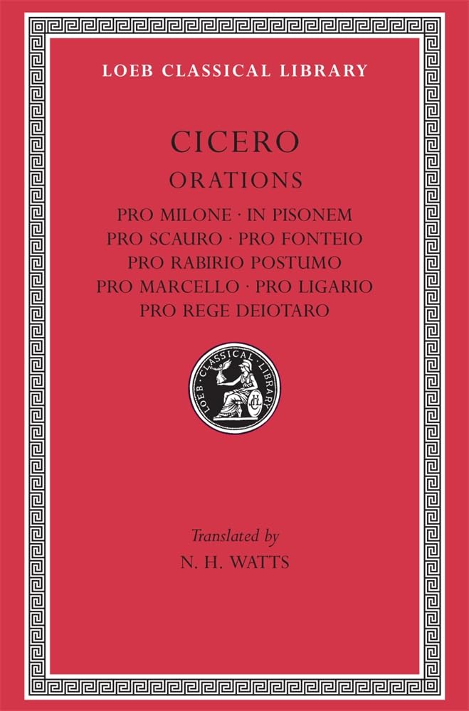 Pro Milone. In Pisonem. Pro Scauro. Pro Fonteio. Pro Rabirio Postumo. Pro Marcello. Pro Ligario. Pro Rege Deiotaro (Loeb Classical Library)
