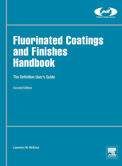 Fluorinated Coatings and Finishes Handbook: The Definitive User's Guide (Plastics Design Library)