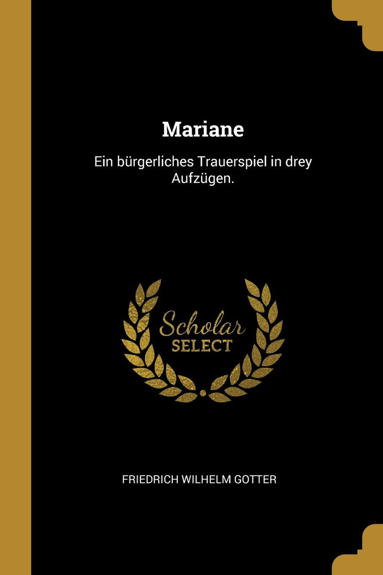 Mariane: Ein brgerliches Trauerspiel in drey Aufzgen. (German Edition)