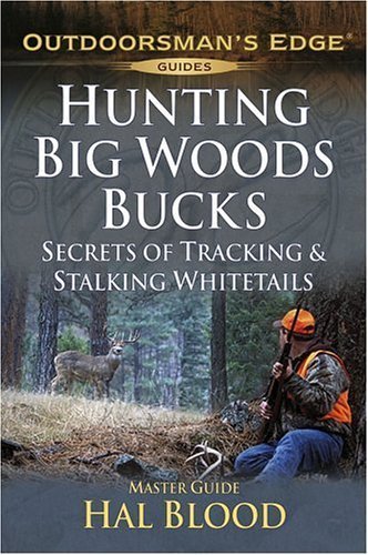 Hunting Big-Woods Bucks: Secrets of Tracking & Stalking Deer (Outdoorsman's Edge)