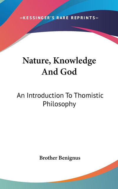 Nature, Knowledge And God: An Introduction To Thomistic Philosophy