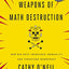 Weapons of Math Destruction: How Big Data Increases Inequality and Threatens Democracy