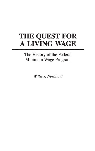 The Quest for a Living Wage: The History of the Federal Minimum Wage Program (Contributions in Labor Studies)