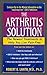 The Arthritis Solution: The Newest Treatments To Help You Live Pain-Free