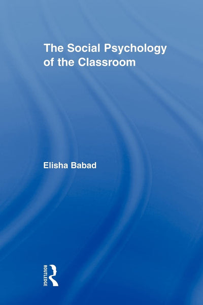 The Social Psychology of the Classroom (Routledge Research in Education)