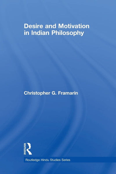 Desire and Motivation in Indian Philosophy (Routledge Hindu Studies Series)