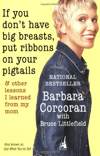 If You Dont Have Big Breasts, Put Ribbons on Your Pigtails: And Other Lessons I Learned from My Mom