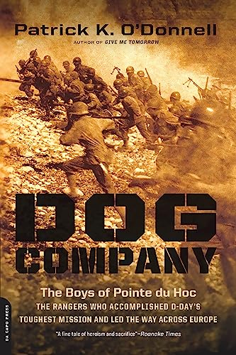 Dog Company: The Boys of Pointe du Hoc -- the Rangers Who Accomplished D-Day's Toughest Mission and Led the Way across Europe