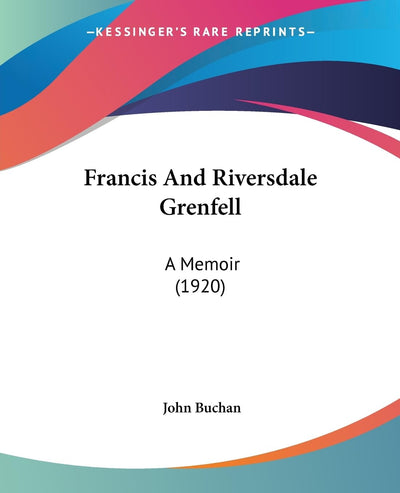 Francis And Riversdale Grenfell: A Memoir (1920)