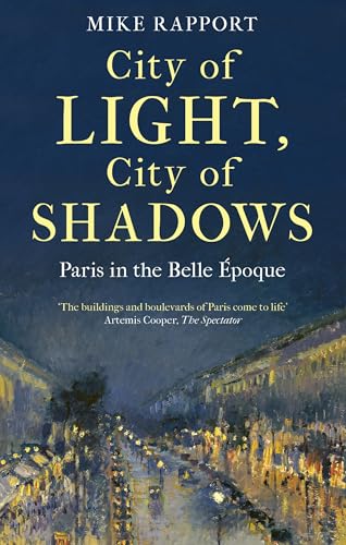 City of Light, City of Shadows : Paris in the Belle Epoque /anglais