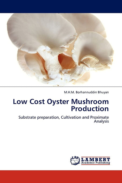 Low Cost Oyster Mushroom Production: Substrate preparation, Cultivation and Proximate Analysis