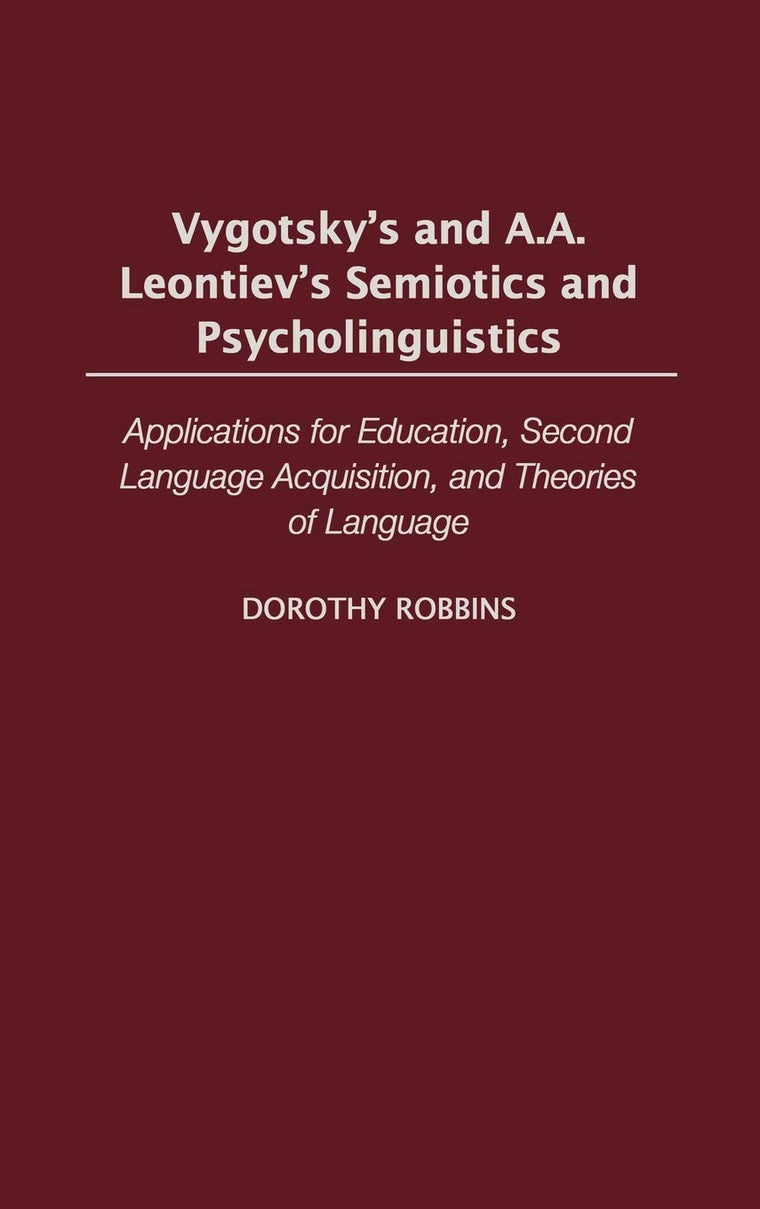 Vygotsky's and A.A. Leontiev's Semiotics and Psycholinguistics: Applications for Education, Second Language Acquisition, and Theories of Language (International Contributions in Psychology)