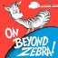 On Beyond Zebra! (Classic Seuss)