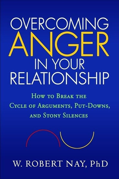 Overcoming Anger in Your Relationship: How to Break the Cycle of Arguments, Put-Downs, and Stony Silences