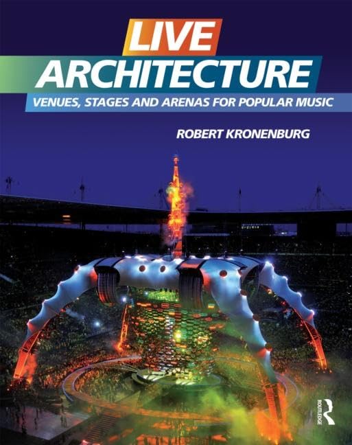 Live Architecture: Venues, Stages and Arenas for Popular Music
