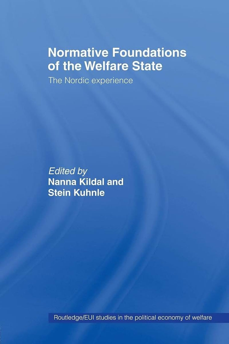 Normative Foundations of the Welfare State (Routledge Studies in the Political Economy of the Welfare State)