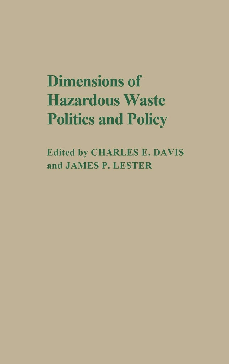 Dimensions of Hazardous Waste Politics and Policy: (Contributions in Political Science)