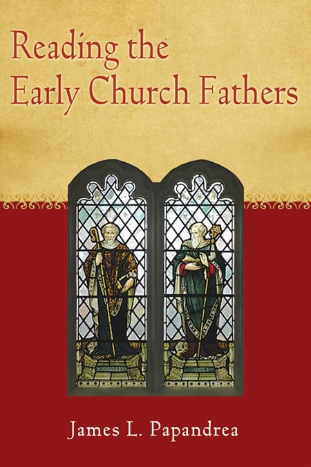 Reading the Early Church Fathers: From the Didache to Nicaea