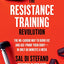 The Resistance Training Revolution: The No-Cardio Way to Burn Fat and Age-Proof Your Body―in Only 60 Minutes a Week