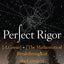 Perfect Rigor: A Genius and the Mathematical Breakthrough of