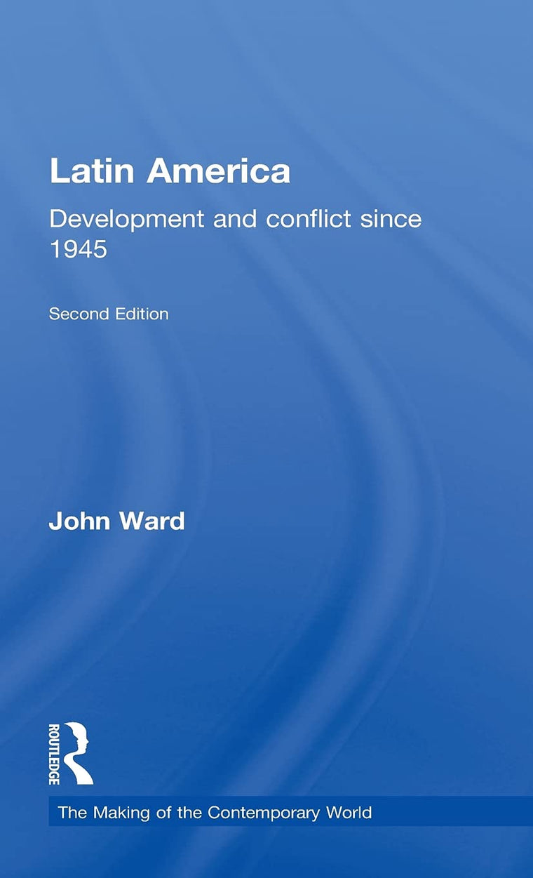 Latin America: Development and Conflict since 1945 (The Making of the Contemporary World)