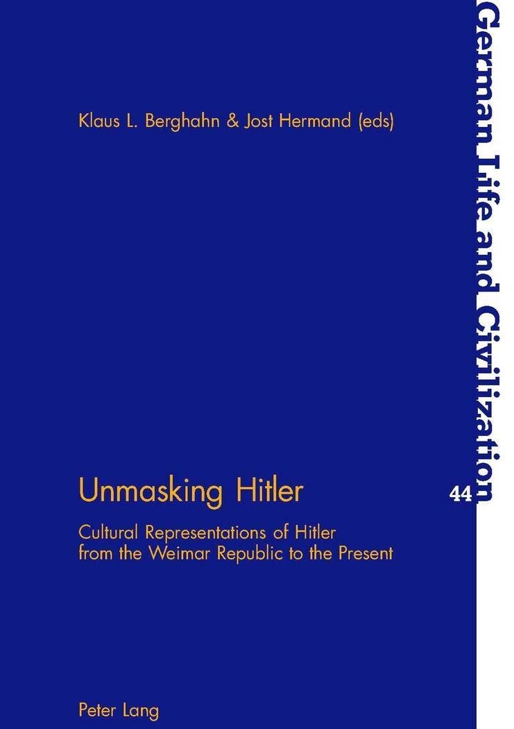 Unmasking Hitler: Cultural Representations of Hitler from the Weimar Republic to the Present (German Life and Civilization)