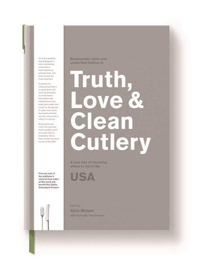 Truth, Love & Clean Cutlery: A Guide to the Truly Good Restaurants and Food Experiences of the USA (Truth, Love & Cutlery)