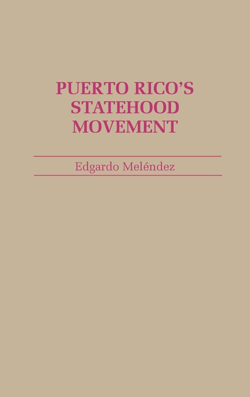 Puerto Rico's Statehood Movement: (Contributions in Political Science)