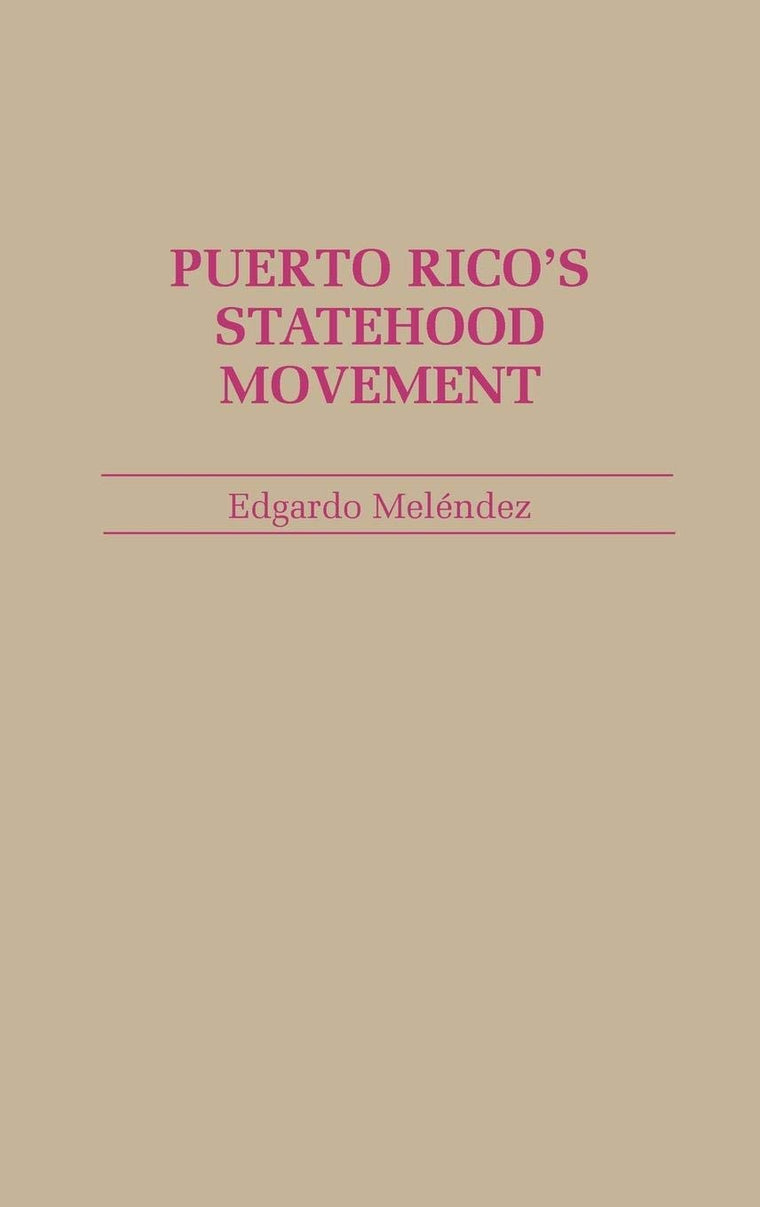 Puerto Rico's Statehood Movement: (Contributions in Political Science)