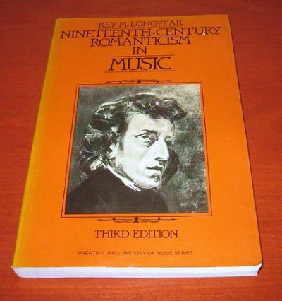 Nineteenth-Century Romanticism in Music (PRENTICE-HALL HISTORY OF MUSIC SERIES)