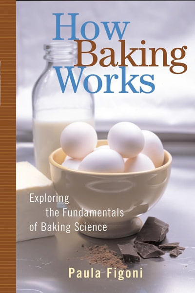 How Baking Works: Exploring the Fundamentals of Baking Science