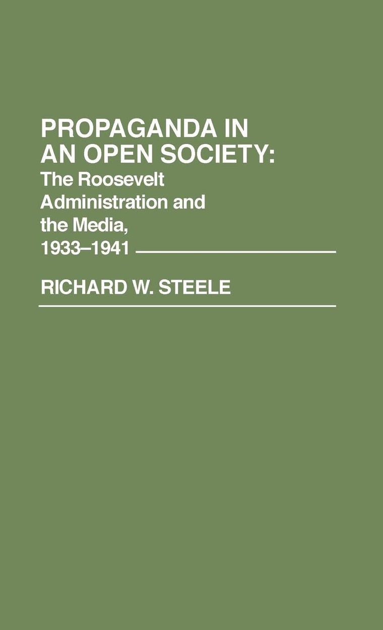 Propaganda in an Open Society: The Roosevelt Administration and the Media, 1933-1941 (Contributions in American History)