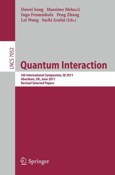 Quantum Interaction: 5th International Symposium, QI 2011, Aberdeen, UK, June 26-29, 2011, Revised Selected Papers (Lecture Notes in Computer Science, 7052)