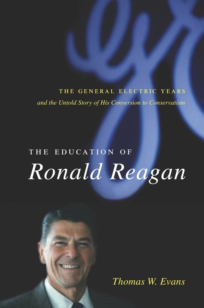The Education of Ronald Reagan: The General Electric Years and the Untold Story of his Conversion to Conservatism