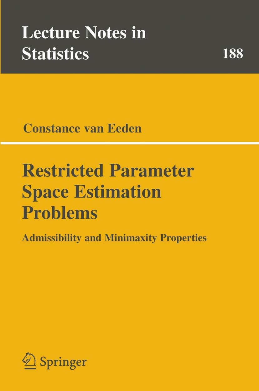 Restricted Parameter Space Estimation Problems: Admissibility and Minimaxity Properties (Lecture Notes in Statistics, 188)