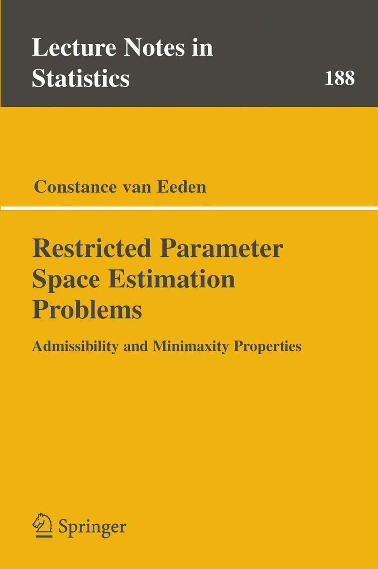 Restricted Parameter Space Estimation Problems: Admissibility and Minimaxity Properties (Lecture Notes in Statistics, 188)