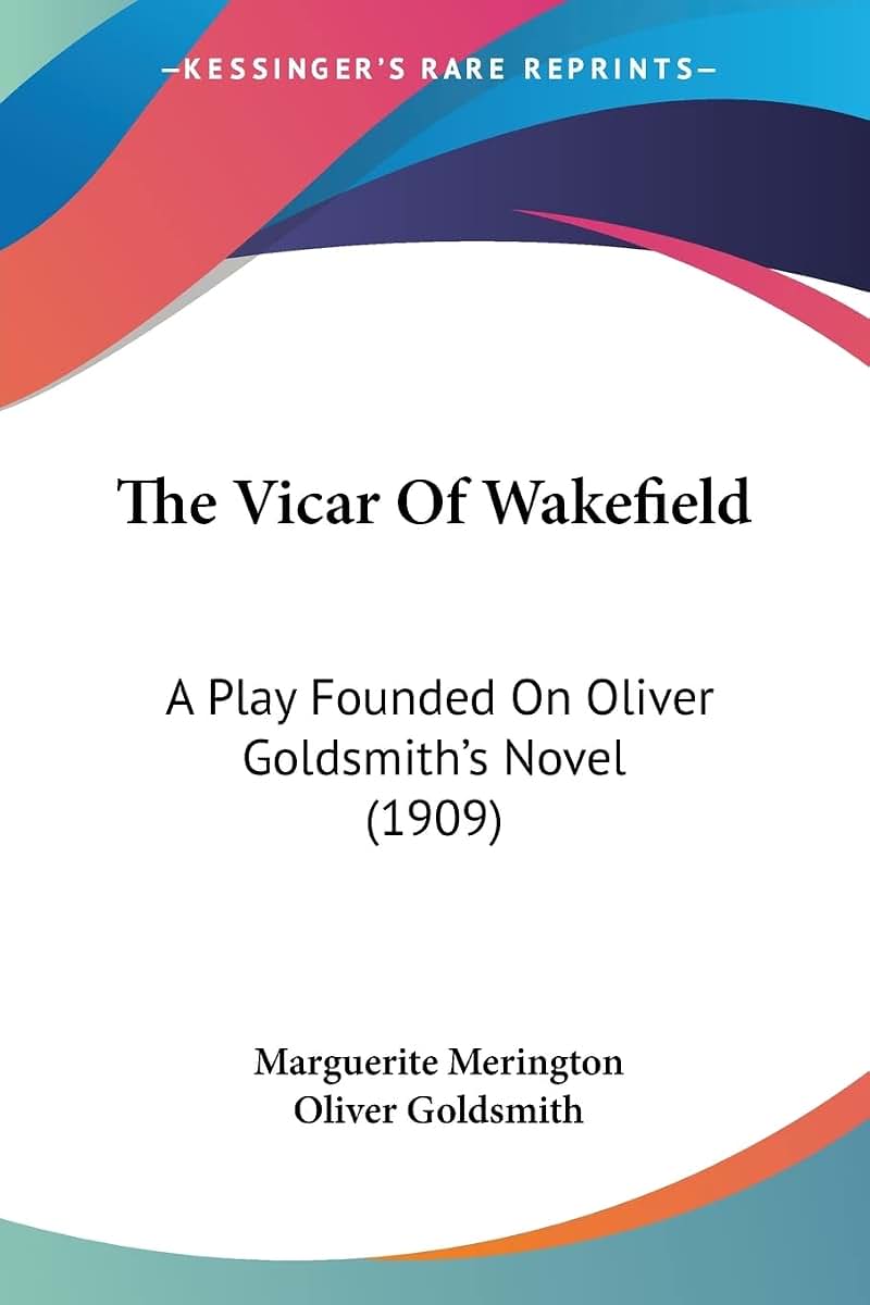 The Vicar Of Wakefield: A Play Founded On Oliver Goldsmith's Novel (1909)